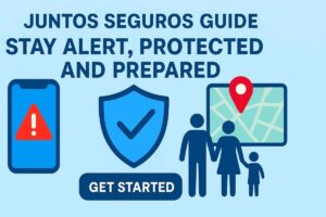 Juntos Seguros Guide: Stay Alert, Protected And Prepared